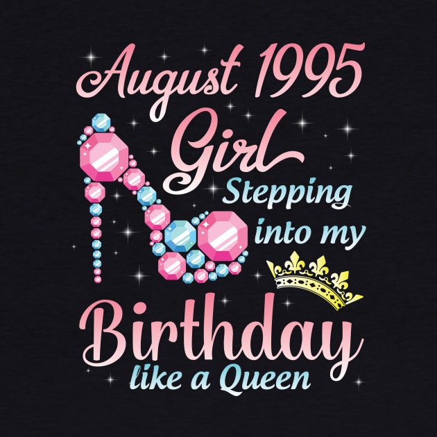 August 1995 Girl Stepping Into My Birthday 25 Years Like A Queen Happy Birthday To Me You by DainaMotteut